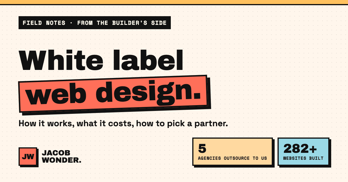 White label web design guide by Jacob Wonder, the builder five agencies outsource to